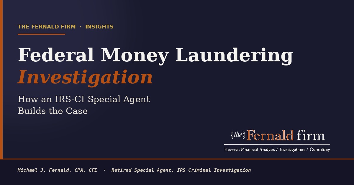 Federal money laundering investigation — IRS-CI Special Agent perspective, {the} Fernald firm